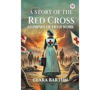 A Story Of The Red CrossGlimpses Of Field Work (Edition1)