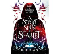A Story Spun in Scarlet: 1 (Tales of Wonder and Woe)