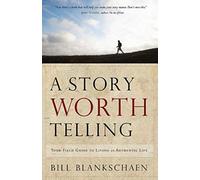 A Story Worth Telling: Your Field Guide to Living an Authentic Life
