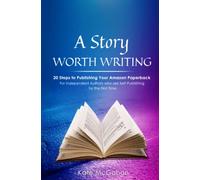 A Story Worth Writing: 20 Steps to Publishing Your Amazon Paperback