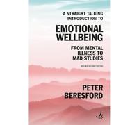 A Straight Talking Introduction to Emotional Wellbeing: From mental illness to Mad Studies (Straight Talking Introductions)