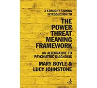 A Straight Talking Introduction to the Power Threat Meaning Framework: An alternative to psychiatric diagnosis (The Straight Talking Introduction series)