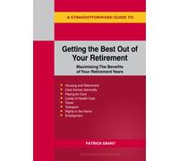 A Straightforward Guide To Getting The Best Out Of Your Retirement: Revised 2023 Edition : Maximising the benefit of your retirement years