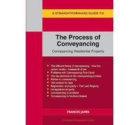 A Straightforward Guide to the Process of Conveyancing: Revised Edition - 2023