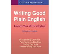 A Straightforward Guide To Writing Good Plain English: Revised Edition 2022