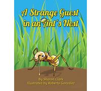 A Strange Guest in an Ant's Nest: A Children's Nature Picture Book, a Fun Ant Story That Kids Will Love: 2 (Educational Science (Insect))
