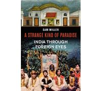 A Strange Kind of Paradise: India Through Foreign Eyes