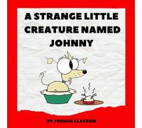 A Strange Little Creature Named Johnny