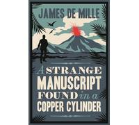 A Strange Manuscript Found in a Copper Cylinder (Alma Classics): Annotated Edition