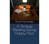 A Strange Meeting During Happy Hour