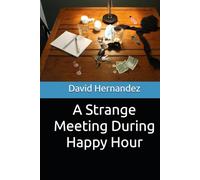 A Strange Meeting During Happy Hour