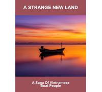 A Strange New Land: A Saga Of Vietnamese Boat People