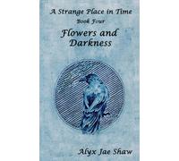 A Strange Place in Time, Book Four: Flowers and Darkness: 4