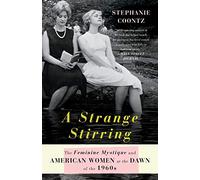 A Strange Stirring: The Feminine Mystique and American Women at the Dawn of the 1960s