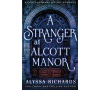A Stranger in Alcott Manor: A Contemporary Gothic Romance Novel: (The Alcott Manor Trilogy, Book 3): A Contemporary Gothic Novel (The Alcott Manor Series)