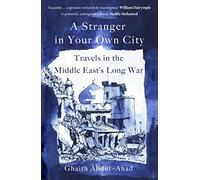 A Stranger in Your Own City: Travels in the Middle East’s Long War