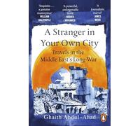 A Stranger in Your Own City : Travels in the Middle East’s Long War