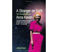 A Stranger on Earth: The Life and Work of Anna Kavan