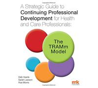 A Strategic Guide to Continuing Professional Development for Health and Care Professionals: The TRAMm Model