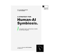 A Strategy for Human-AI Symbiosis.: Concepts, Tools, and Business Models for the New AI Game