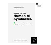 A Strategy for Human-AI Symbiosis.: Concepts, Tools, and Business Models for the New AI Game