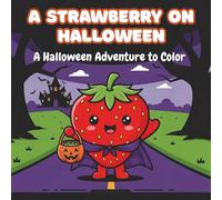 A STRAWBERRY ON HALLOWEEN: A Halloween Adventure to Color for All Ages, Featuring Spooky Fun and Not-So-Scary Characters with Enchanting Scenes.