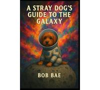 A Stray Dog's Guide to the Galaxy
