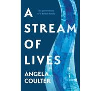 A Stream of Lives: Six Generations of a British Family