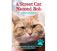 A Street Cat Named Bob: How one man and his cat found by James Bowen (PB 2012)
