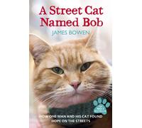 A Street Cat Named Bob : How one man and his cat found hope on the streets