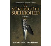 A STRENGTH SUMMONED: Book 2 of the HOLD FAST Series