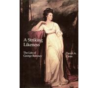 A Striking Likeness: The Life of George Romney