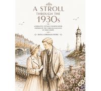 A Stroll Through the 1930s: A Romantic Vintage Coloring Book with Elegant Fashion, European Cities, Trains, Seaside Escapes & Timeless 1930s Scenes