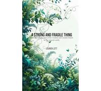 A Strong and Fragile Thing: Musings in reflection of the wisdom and wonder found in the natural world.