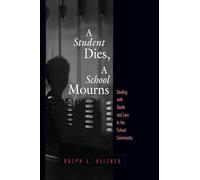 A Student Dies, A School Mourns: Dealing With Death and Loss in the School Community