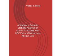 A Student’s Guide to Stability Analysis of Elastic Structures with MSC Patran/Nastran and Abaqus CAE