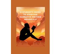 A student’s guide to Studying Narrative Writing: Grades 6-8