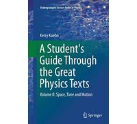A Student's Guide Through the Great Physics Texts: Volume II: Space, Time and Motion: 2 (Undergraduate Lecture Notes in Physics)