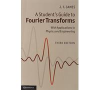 A Students Guide to Fourier Transforms: With Applications in Physics and Engineering - 3rd