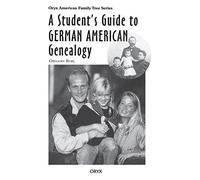 A Student's Guide to German American Genealogy (Oryx American Family Tree Series)