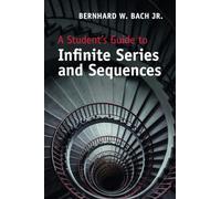 A Student's Guide to Infinite Series and Sequences – Student's Guides