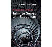 A Student's Guide to Infinite Series and Sequences (Student's Guides)