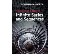 A Student's Guide to Infinite Series and Sequences (Student's Guides)