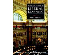 A Student's Guide to Liberal Learning: Liberal Learning Guide (Isi Guides to the Major Disciplines)