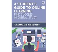 A Student's Guide to Online Learning: Find Success in Digital Study