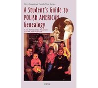 A Student's Guide to Polish American Genealogy – Oryx American Family Tree Series