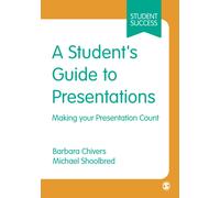 A Student's Guide to Presentations : Making your Presentation Count