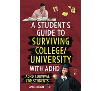 A Student's guide to surviving University/College with ADHD: ADHD survival for students