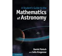 A Student's Guide to the Mathematics of Astronomy: (Student's Guides)