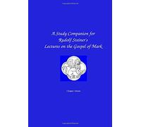 A Study Companion for Rudolf Steiner's Lectures on the Gospel of Mark